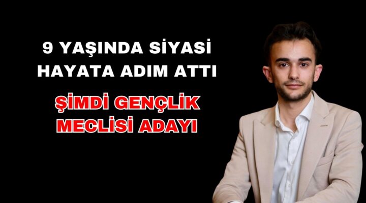 9 Yaşında Siyasi Hayata Adım Attı, Şimdi Gençlik Meclisi Adayı!