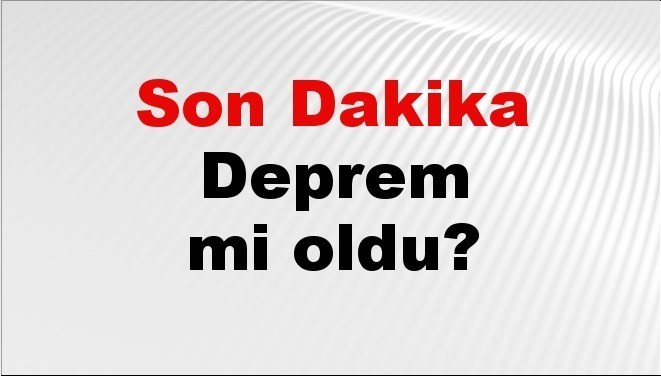 Son dakika deprem mi oldu? Az önce deprem nerede oldu? İstanbul, Ankara, İzmir ve il il AFAD son depremler 15 Nisan 2025